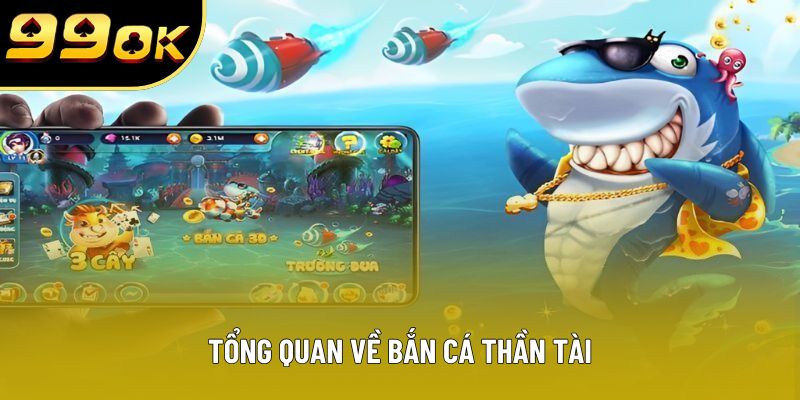 Tổng quan về bắn cá thần tài Tổng quan về bắn cá thần tài