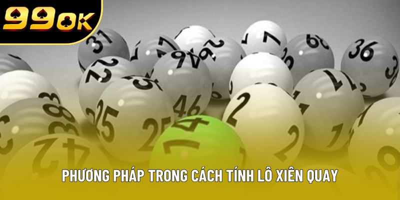 Phương pháp trong cách tính lô xiên quay Phương pháp trong cách tính lô xiên quay