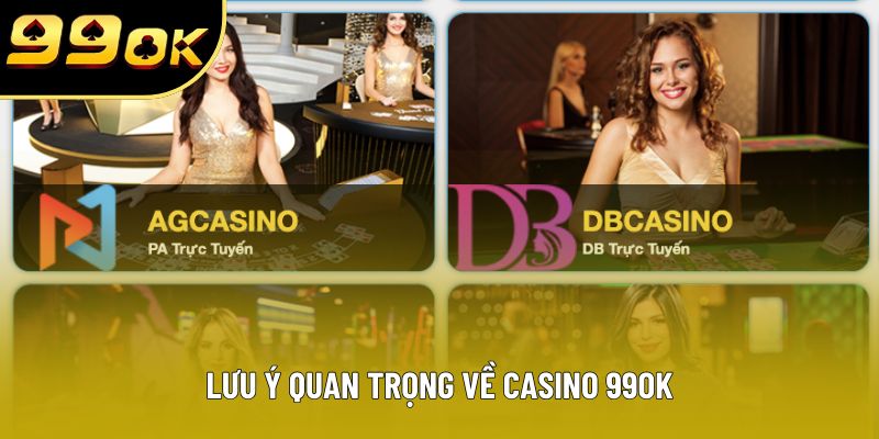 Lưu ý quan trọng về casino 99OK Lưu ý quan trọng về casino 99OK
