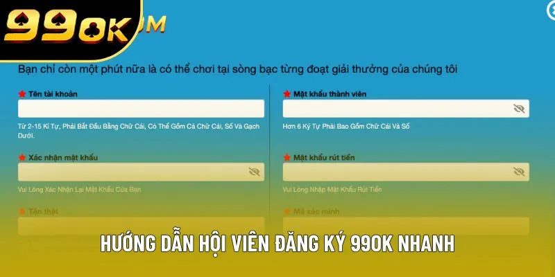 Hướng dẫn hội viên đăng ký 99OK nhanh Hướng dẫn hội viên đăng ký 99OK nhanh