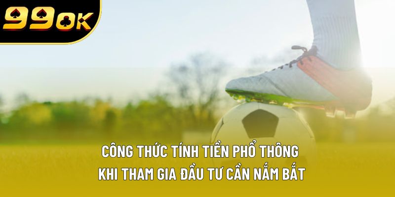 Công thức tính tiền phổ thông khi tham gia đầu tư cần nắm bắt Công thức tính tiền phổ thông khi tham gia đầu tư cần nắm bắt