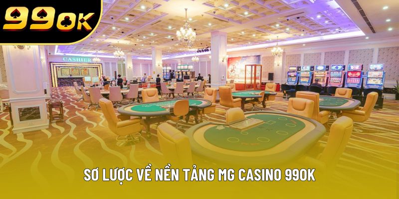 Sơ lược về nền tảng MG casino 99OK Sơ lược về nền tảng MG casino 99OK