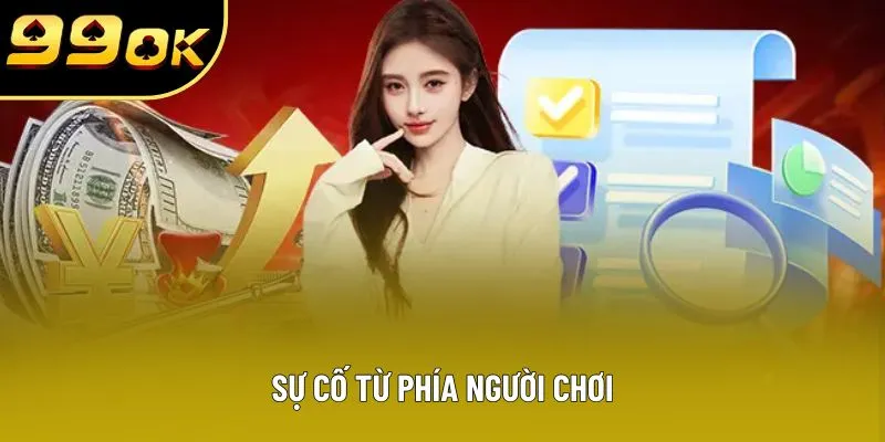 Sự cố từ phía người chơi Sự cố từ phía người chơi