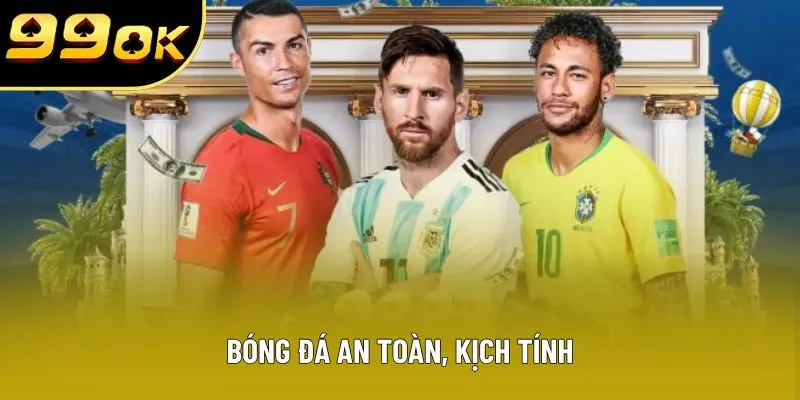 Bóng đá an toàn, kịch tính Bóng đá an toàn, kịch tính