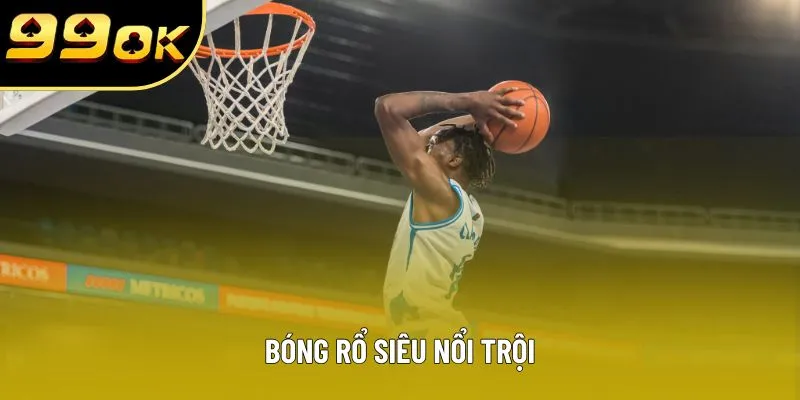 Bóng rổ siêu nổi trội Bóng rổ siêu nổi trội