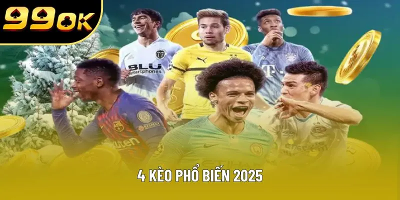 4 kèo phổ biến 2025 4 kèo phổ biến 2025