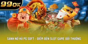 Sảnh nổ hũ PG Soft - Điểm đến slot game đổi thưởng 2025