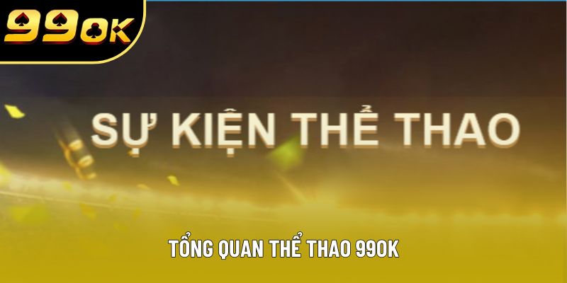 Tổng quan thể thao 99OK Tổng quan thể thao 99OK